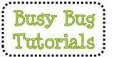 Busy Bug Tutorials